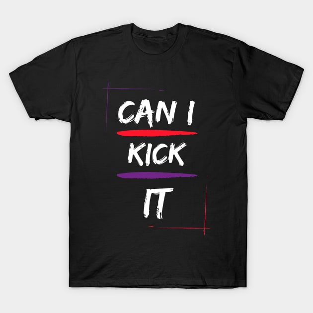 CAN I KICK IT T-Shirt by baha2010